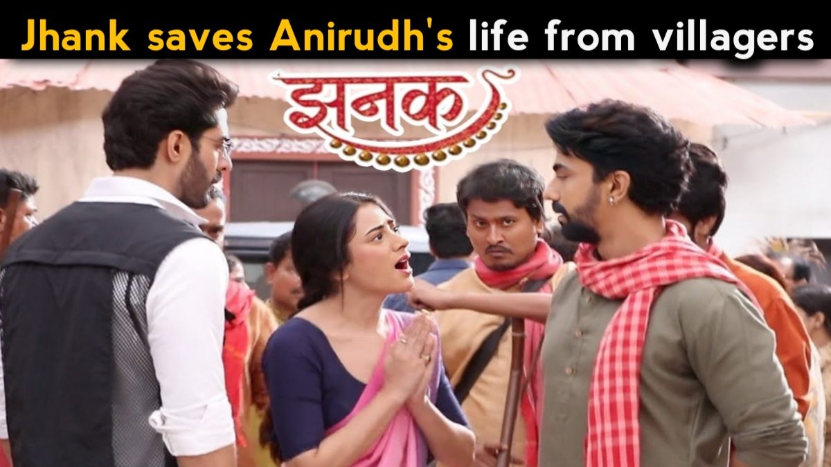 Jhanak Written Update: Jhanak Folds Her Hands to Save Aniruddha from the Angry Villagers
